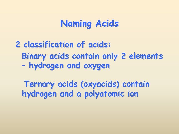 Naming Acids 2 classification of acids: Binary acids contain only 2 elements – hydrogen