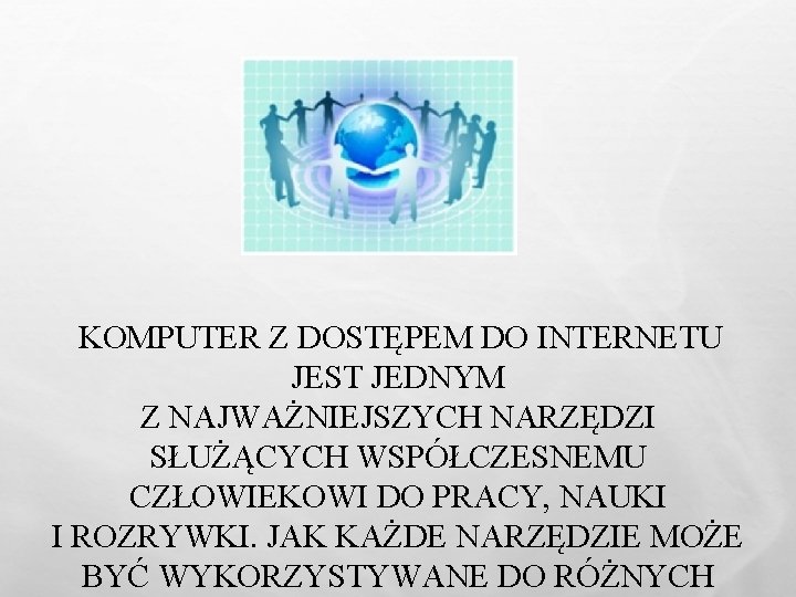 KOMPUTER Z DOSTĘPEM DO INTERNETU JEST JEDNYM Z NAJWAŻNIEJSZYCH NARZĘDZI SŁUŻĄCYCH WSPÓŁCZESNEMU CZŁOWIEKOWI DO