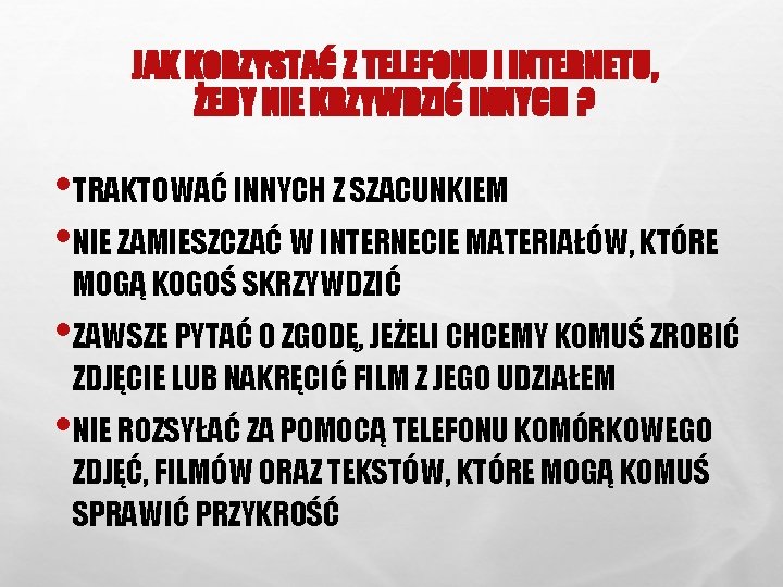 JAK KORZYSTAĆ Z TELEFONU I INTERNETU, ŻEBY NIE KRZYWDZIĆ INNYCH ? • TRAKTOWAĆ INNYCH