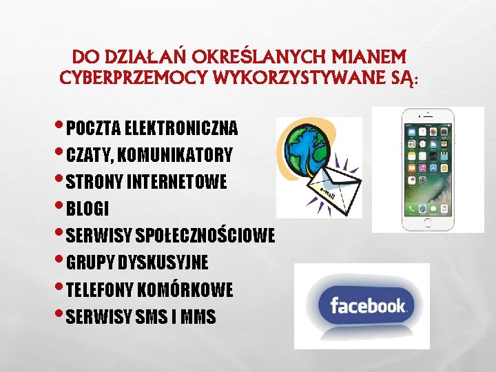 DO DZIAŁAŃ OKREŚLANYCH MIANEM CYBERPRZEMOCY WYKORZYSTYWANE SĄ: • POCZTA ELEKTRONICZNA • CZATY, KOMUNIKATORY •