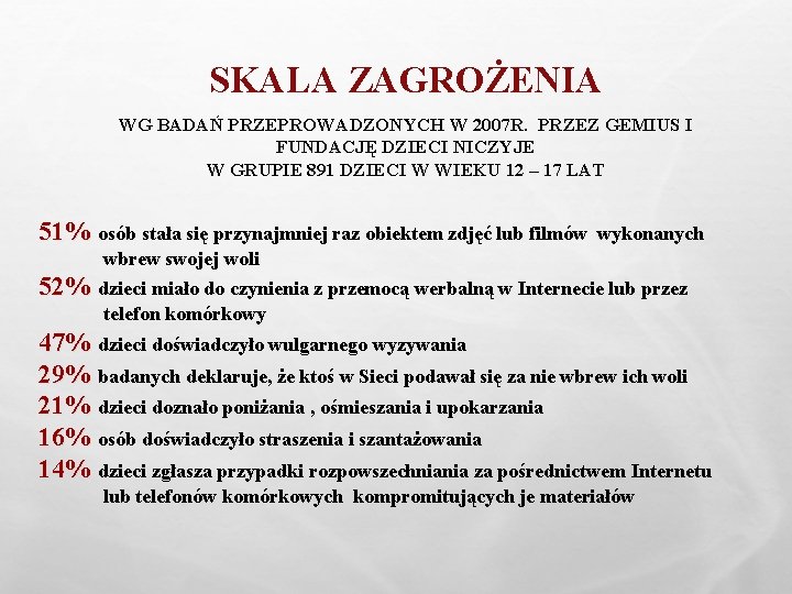 SKALA ZAGROŻENIA WG BADAŃ PRZEPROWADZONYCH W 2007 R. PRZEZ GEMIUS I FUNDACJĘ DZIECI NICZYJE