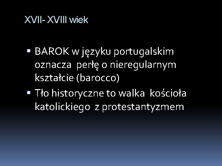 XVII- XVIII wiek BAROK w języku portugalskim oznacza perłę o nieregularnym kształcie (barocco) Tło