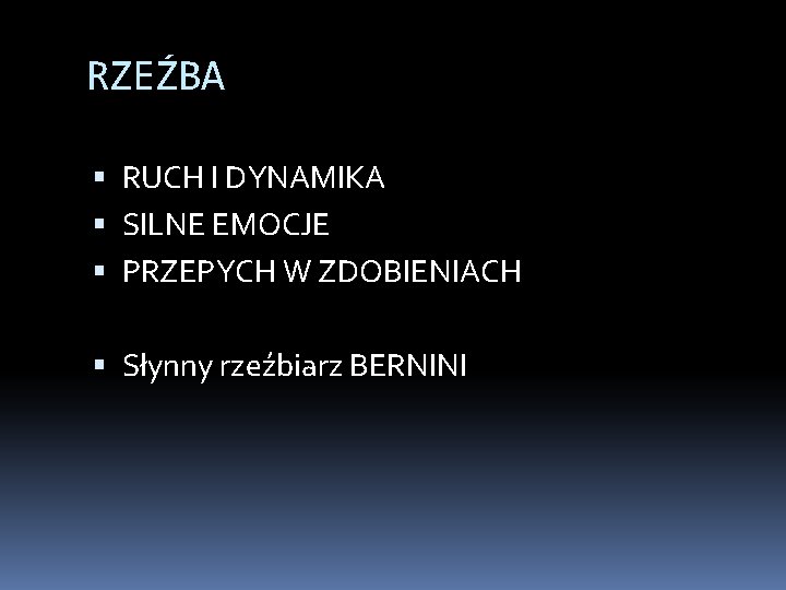 RZEŹBA RUCH I DYNAMIKA SILNE EMOCJE PRZEPYCH W ZDOBIENIACH Słynny rzeźbiarz BERNINI 