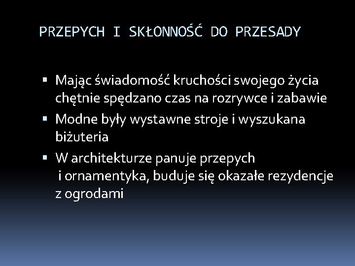 PRZEPYCH I SKŁONNOŚĆ DO PRZESADY Mając świadomość kruchości swojego życia chętnie spędzano czas na