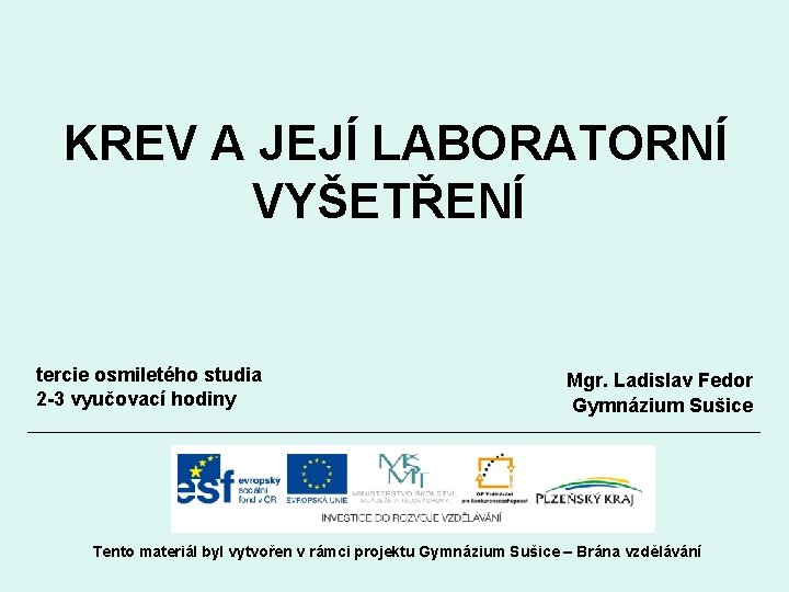 KREV A JEJÍ LABORATORNÍ VYŠETŘENÍ tercie osmiletého studia 2 -3 vyučovací hodiny Mgr. Ladislav