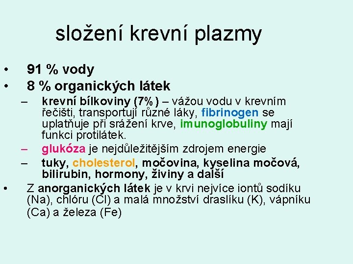 složení krevní plazmy • • 91 % vody 8 % organických látek – •