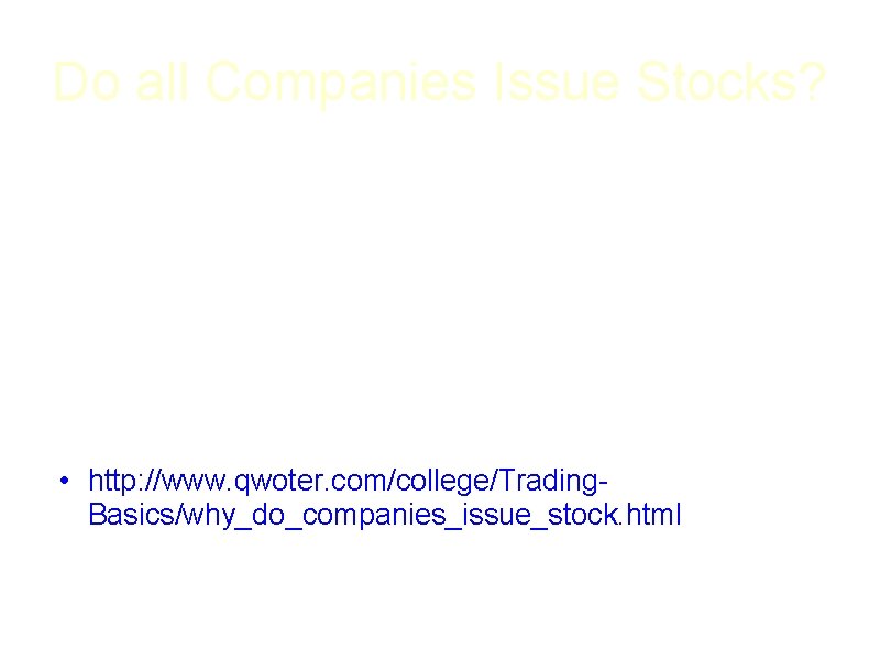 Do all Companies Issue Stocks? • No, not all companies issue stocks because they