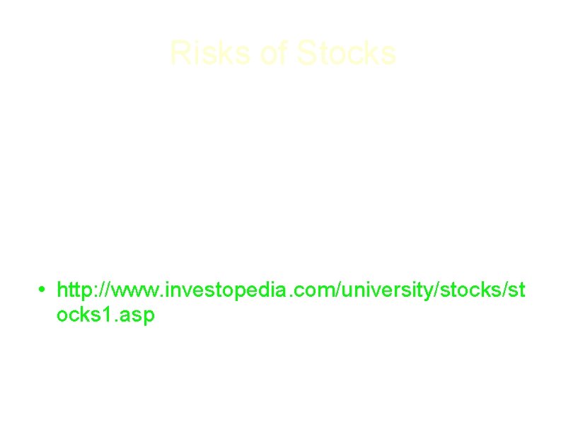 Risks of Stocks • Risks can be very dangerous when it comes to stocks