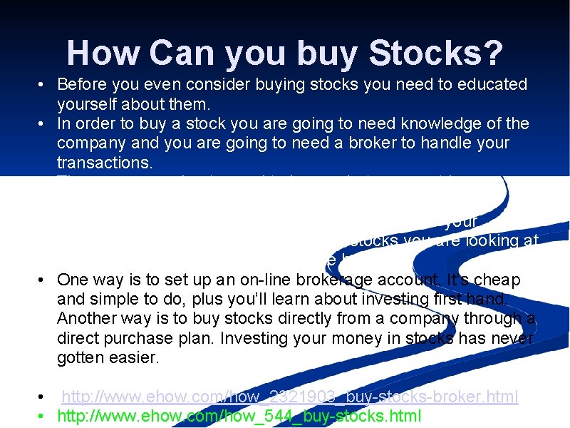 How Can you buy Stocks? • Before you even consider buying stocks you need