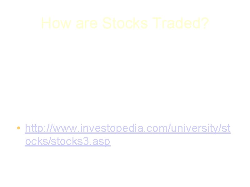 How are Stocks Traded? • Stocks are traded through a stock exchange. This is