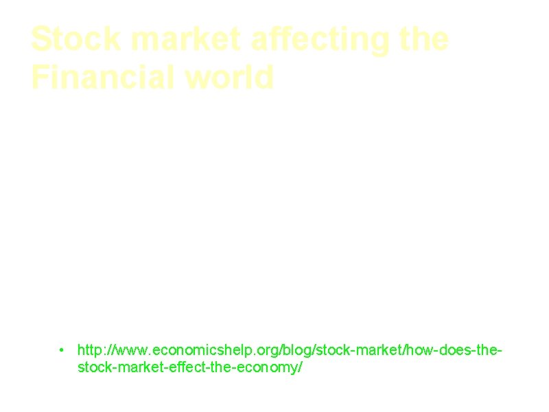 Stock market affecting the Financial world • When people buy stocks this affects how