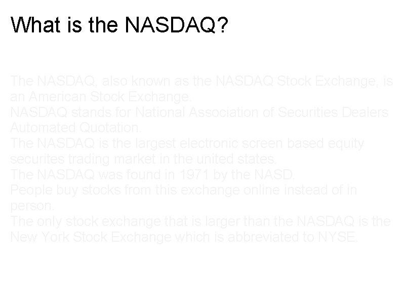What is the NASDAQ? The NASDAQ, also known as the NASDAQ Stock Exchange, is