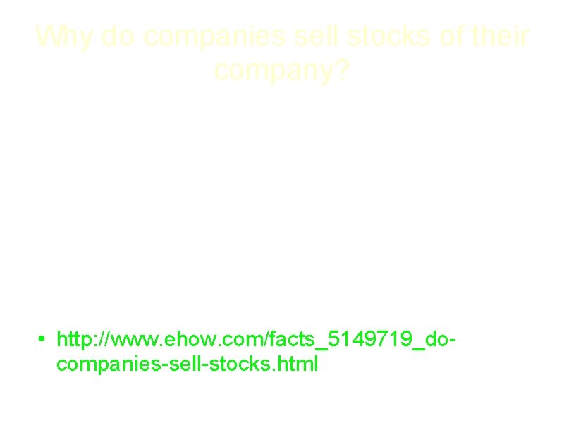Why do companies sell stocks of their company? • Companies sell stocks of themselves