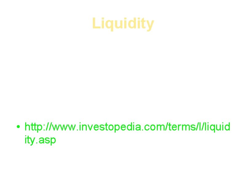 Liquidity • Liquidity is the degree of which security can be bought for your