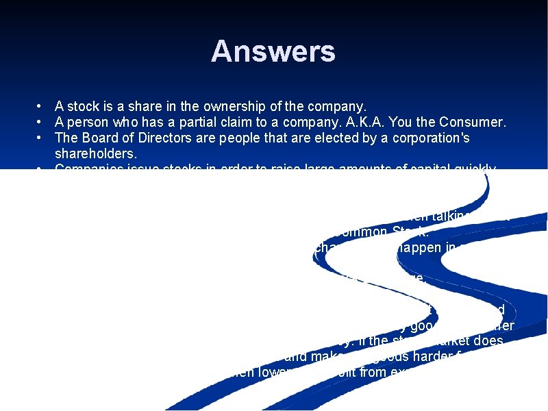 Answers • A stock is a share in the ownership of the company. •