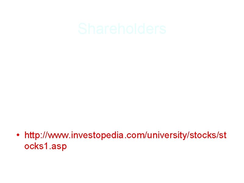 Shareholders • When you buy a stock you become a shareholder or a person