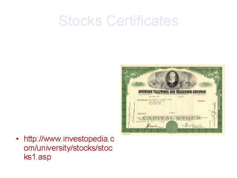 Stocks Certificates • Stocks are represented by Stock Certificates. • This is a piece