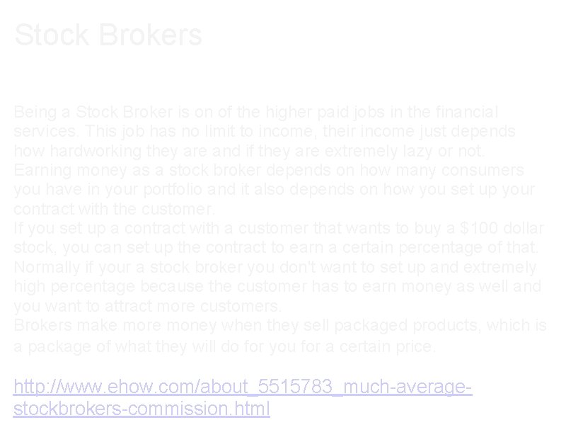 Stock Brokers Being a Stock Broker is on of the higher paid jobs in
