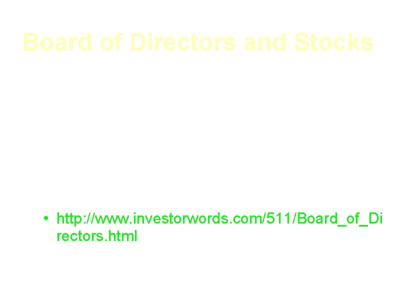 Board of Directors and Stocks • The Board of Directors are people that are