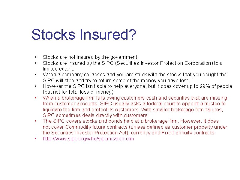 Stocks Insured? • • Stocks are not insured by the government. Stocks are insured
