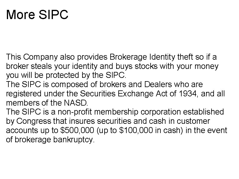More SIPC This Company also provides Brokerage Identity theft so if a broker steals