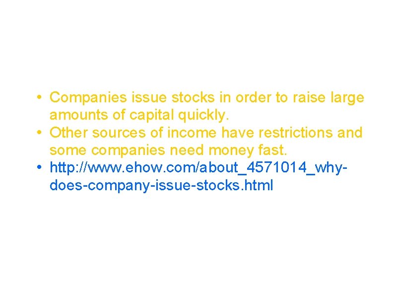 Why Do Companies Issue Stocks • Companies issue stocks in order to raise large