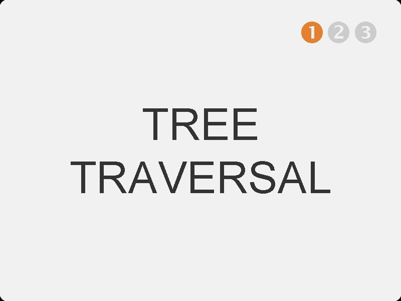  TREE TRAVERSAL 