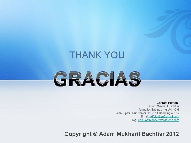 THANK YOU GRACIAS Contact Person: Adam Mukharil Bachtiar Informatics Engineering UNIKOM Jalan Dipati Ukur