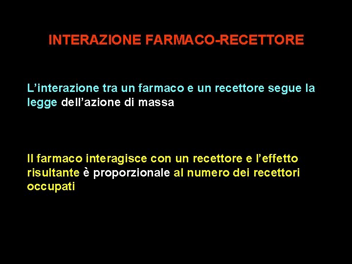 INTERAZIONE FARMACO-RECETTORE L’interazione tra un farmaco e un recettore segue la legge dell’azione di