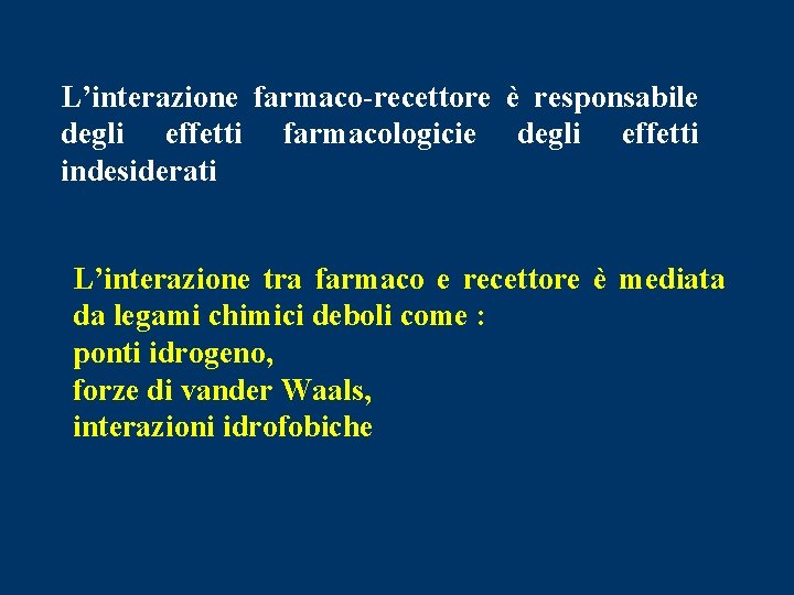 L’interazione farmaco-recettore è responsabile degli effetti farmacologicie degli effetti indesiderati L’interazione tra farmaco e