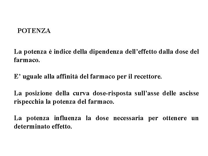 POTENZA La potenza è indice della dipendenza dell’effetto dalla dose del farmaco. E’ uguale