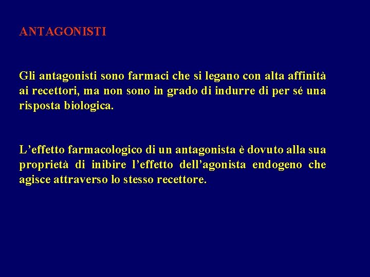 ANTAGONISTI Gli antagonisti sono farmaci che si legano con alta affinità ai recettori, ma