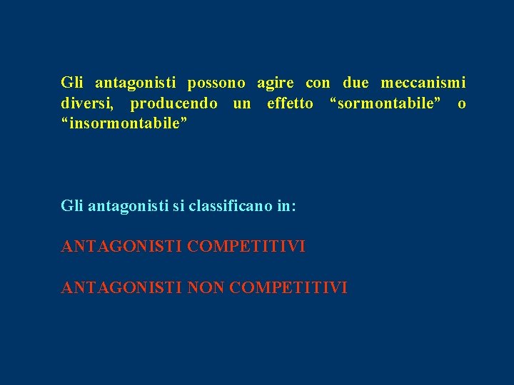 Gli antagonisti possono agire con due meccanismi diversi, producendo un effetto “sormontabile” o “insormontabile”