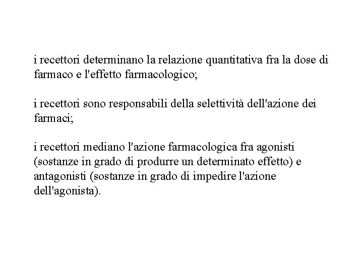 i recettori determinano la relazione quantitativa fra la dose di farmaco e l'effetto farmacologico;