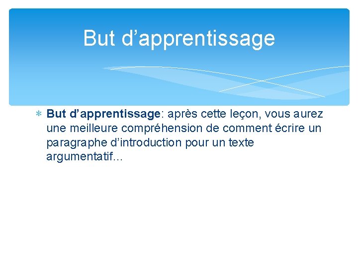 But d’apprentissage ∗ But d’apprentissage: après cette leçon, vous aurez une meilleure compréhension de
