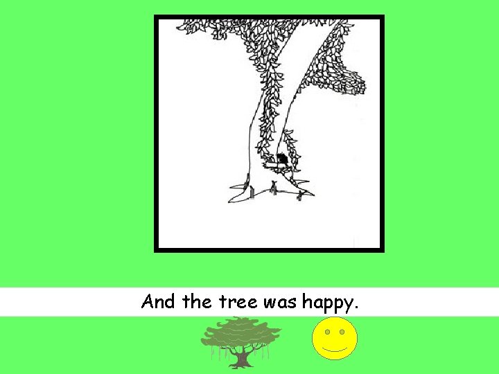 And the tree was happy. 