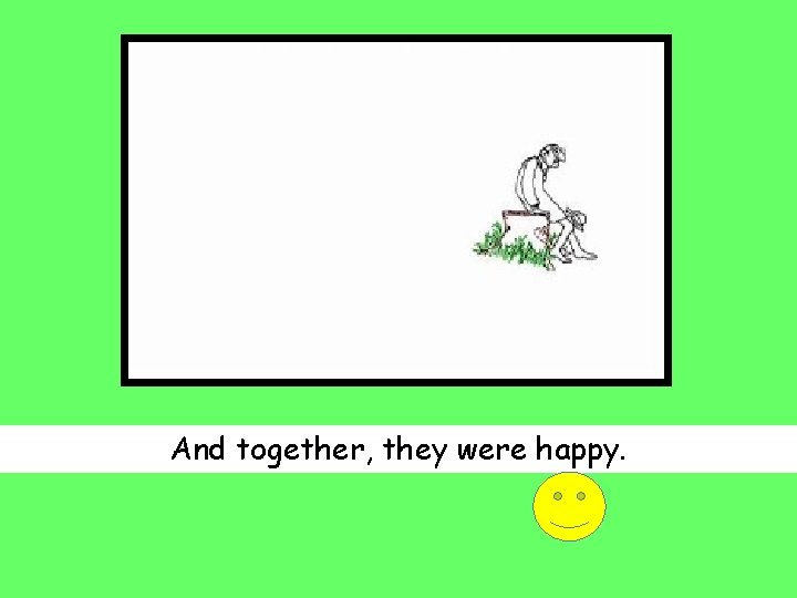 And together, they were happy. 
