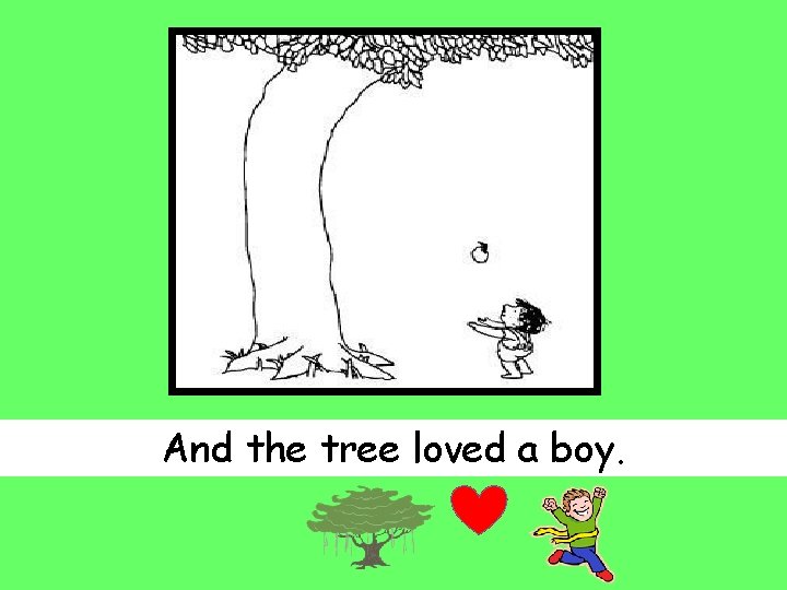 And the tree loved a boy. 