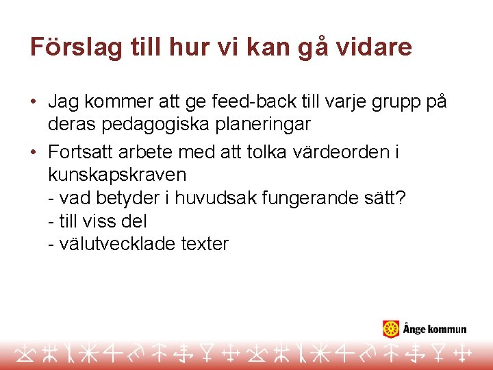 Förslag till hur vi kan gå vidare • Jag kommer att ge feed-back till