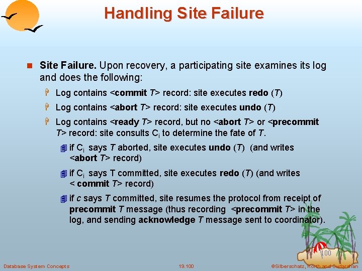 Handling Site Failure n Site Failure. Upon recovery, a participating site examines its log