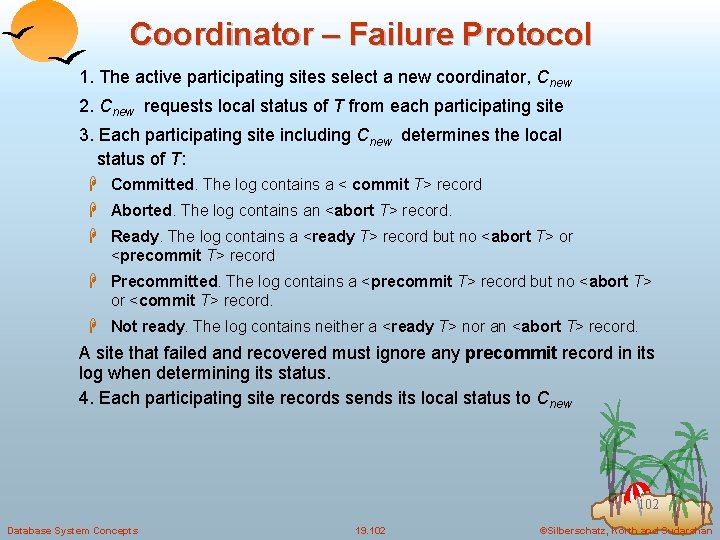 Coordinator – Failure Protocol 1. The active participating sites select a new coordinator, Cnew