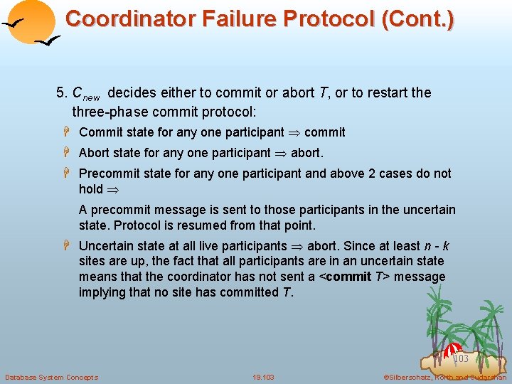 Coordinator Failure Protocol (Cont. ) 5. Cnew decides either to commit or abort T,