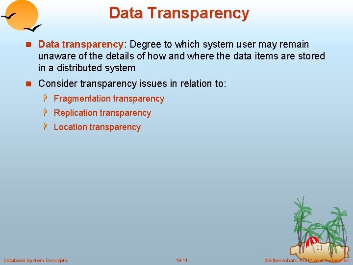 Data Transparency n Data transparency: Degree to which system user may remain unaware of