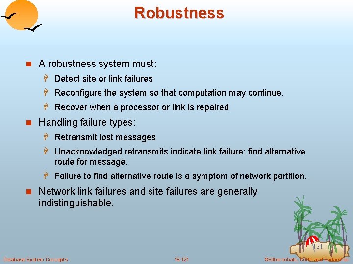 Robustness n A robustness system must: H Detect site or link failures H Reconfigure