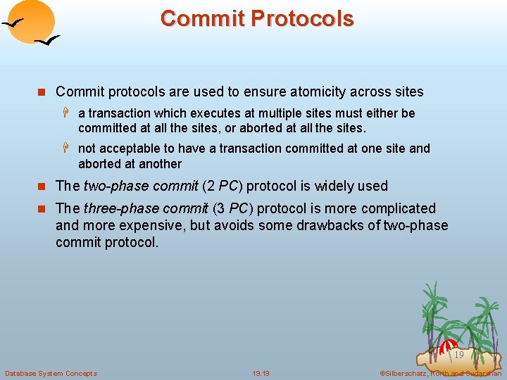 Commit Protocols n Commit protocols are used to ensure atomicity across sites H a