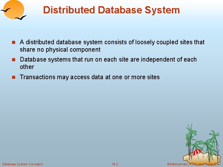 Distributed Database System n A distributed database system consists of loosely coupled sites that