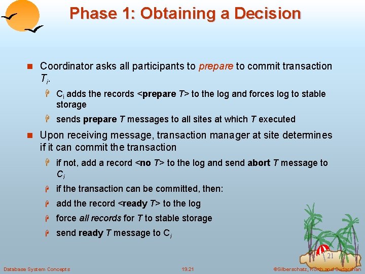Phase 1: Obtaining a Decision n Coordinator asks all participants to prepare to commit