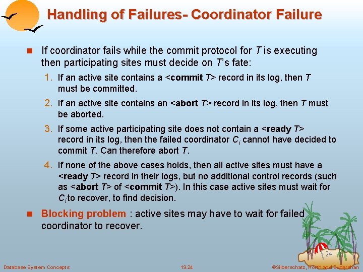 Handling of Failures- Coordinator Failure n If coordinator fails while the commit protocol for