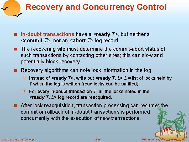 Recovery and Concurrency Control n In-doubt transactions have a <ready T>, but neither a
