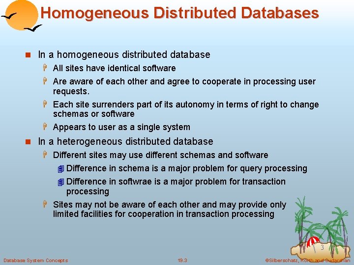 Homogeneous Distributed Databases n In a homogeneous distributed database H All sites have identical